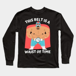 This belt is a waist of time Long Sleeve T-Shirt